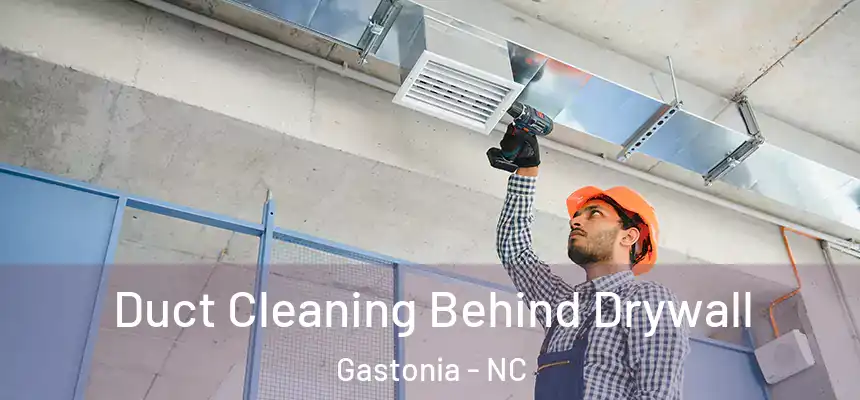Duct Cleaning Behind Drywall Gastonia - NC