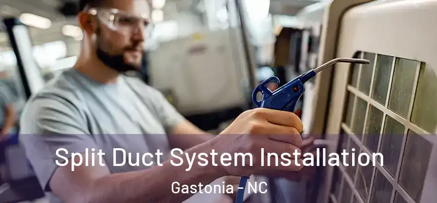  Split Duct System Installation Gastonia - NC